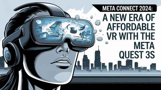 Meta Connect 2024: A New Era of Affordable VR with the Meta Quest 3S